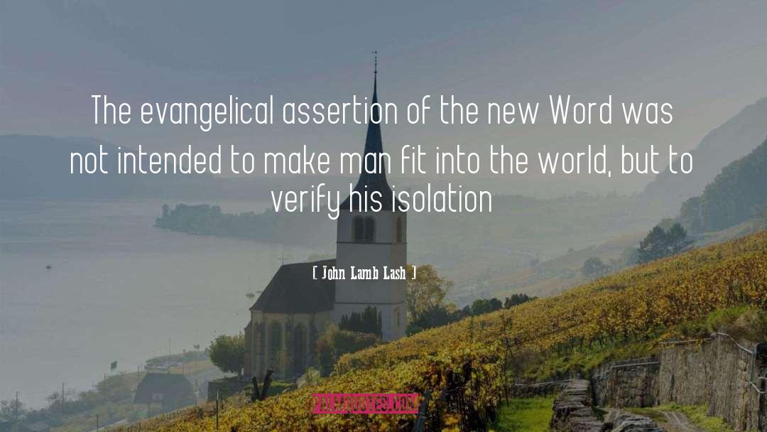 John Lamb Lash Quotes: The evangelical assertion of the