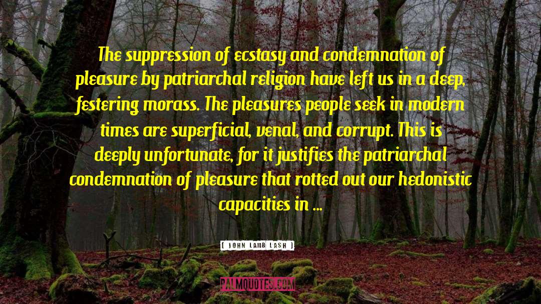 John Lamb Lash Quotes: The suppression of ecstasy and