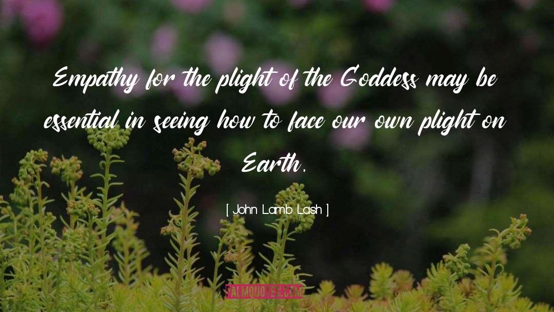 John Lamb Lash Quotes: Empathy for the plight of