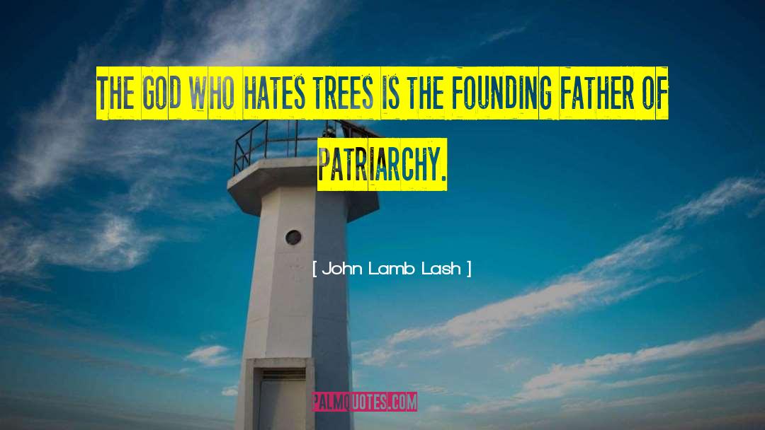 John Lamb Lash Quotes: The God who hates trees