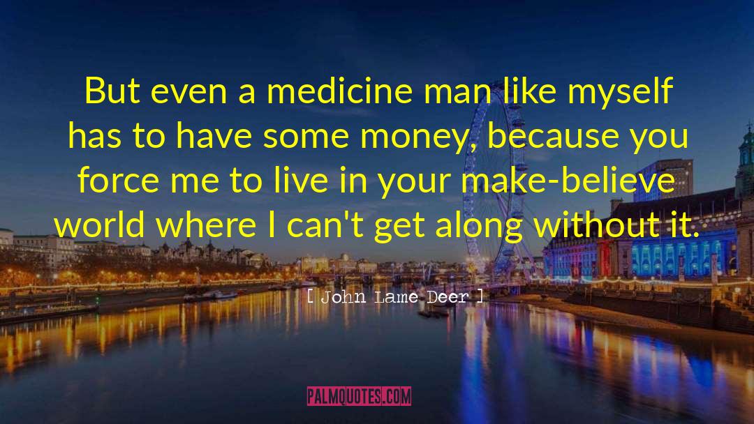 John Lame Deer Quotes: But even a medicine man