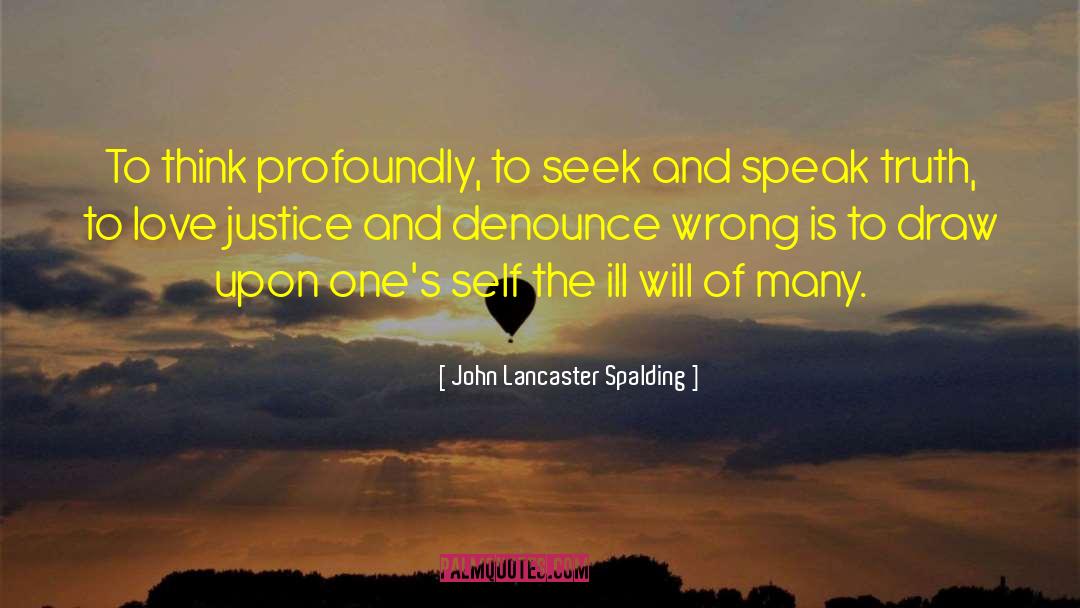 John Lancaster Spalding Quotes: To think profoundly, to seek