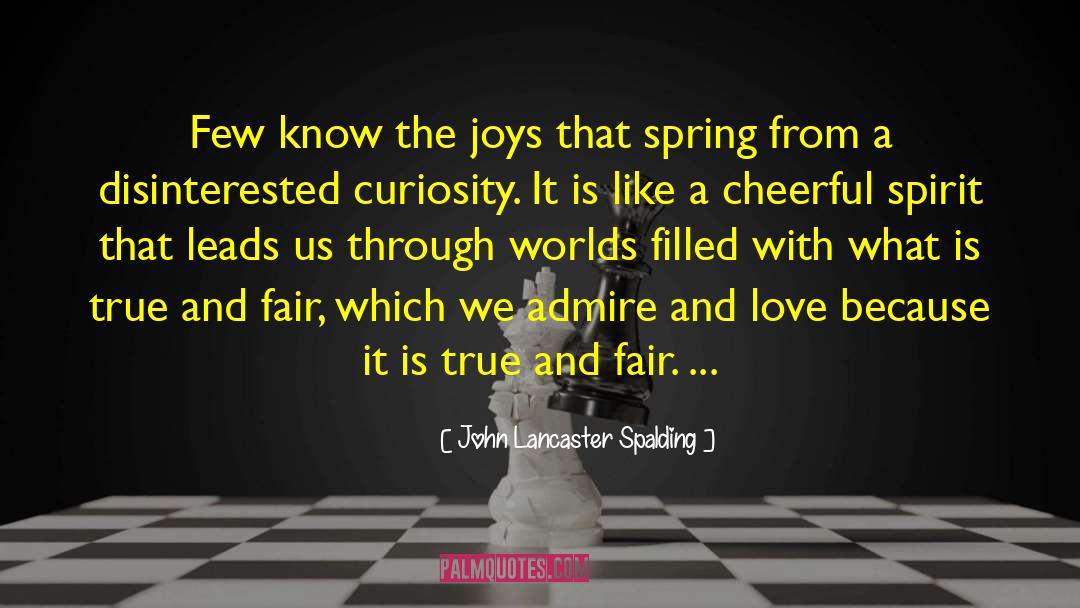 John Lancaster Spalding Quotes: Few know the joys that