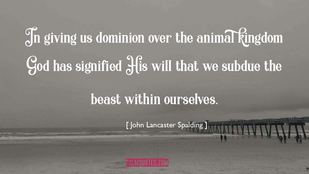 John Lancaster Spalding Quotes: In giving us dominion over