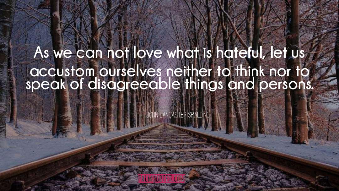 John Lancaster Spalding Quotes: As we can not love