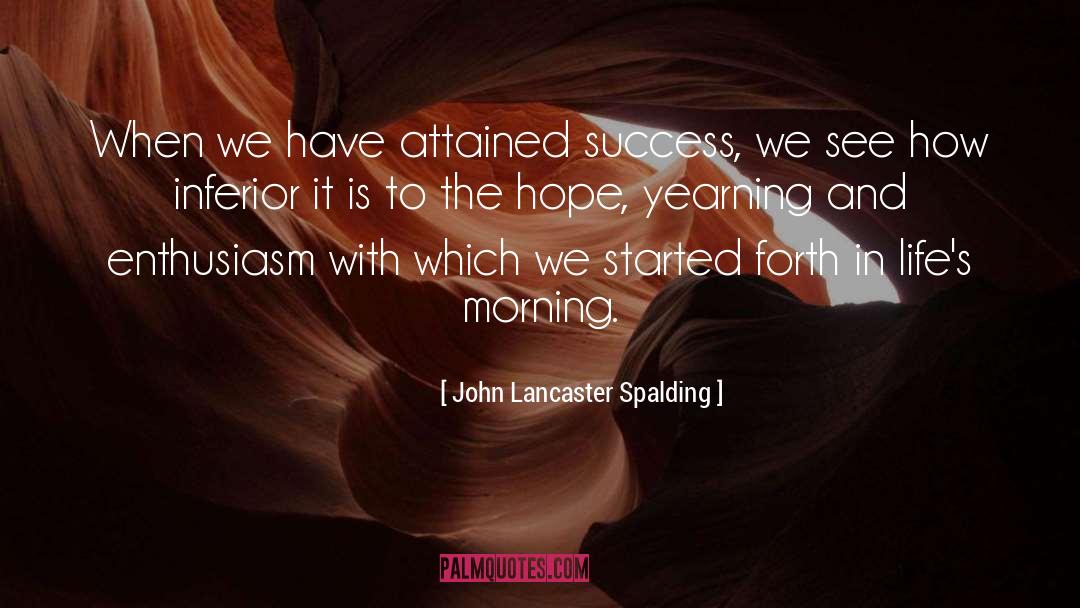 John Lancaster Spalding Quotes: When we have attained success,
