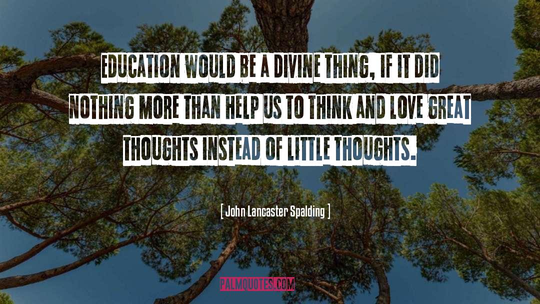 John Lancaster Spalding Quotes: Education would be a divine