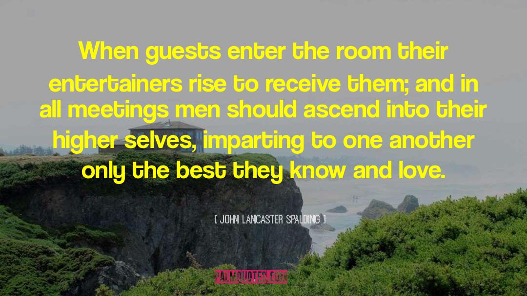 John Lancaster Spalding Quotes: When guests enter the room