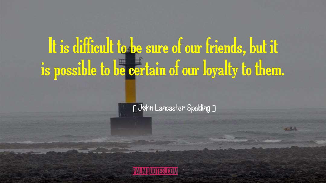 John Lancaster Spalding Quotes: It is difficult to be