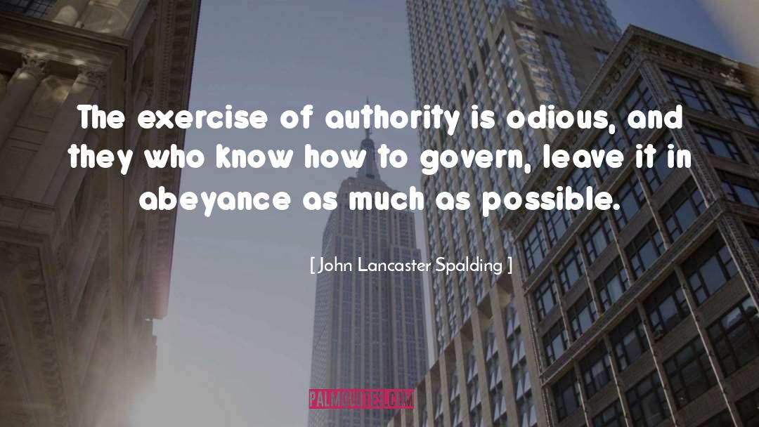John Lancaster Spalding Quotes: The exercise of authority is