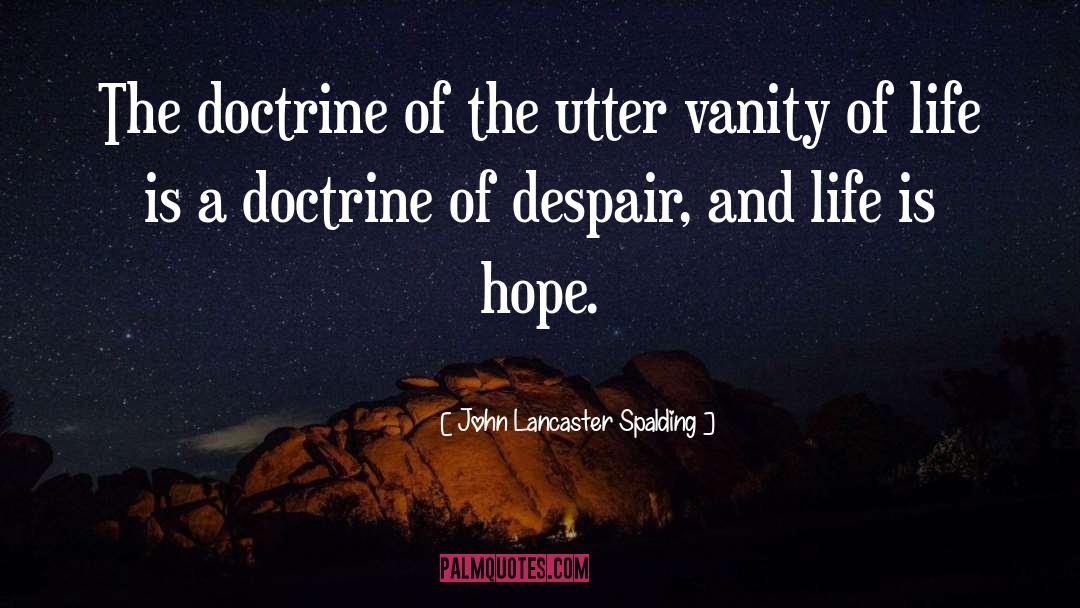 John Lancaster Spalding Quotes: The doctrine of the utter