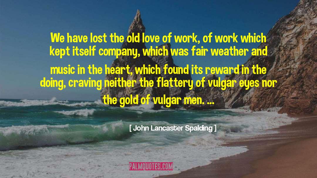 John Lancaster Spalding Quotes: We have lost the old