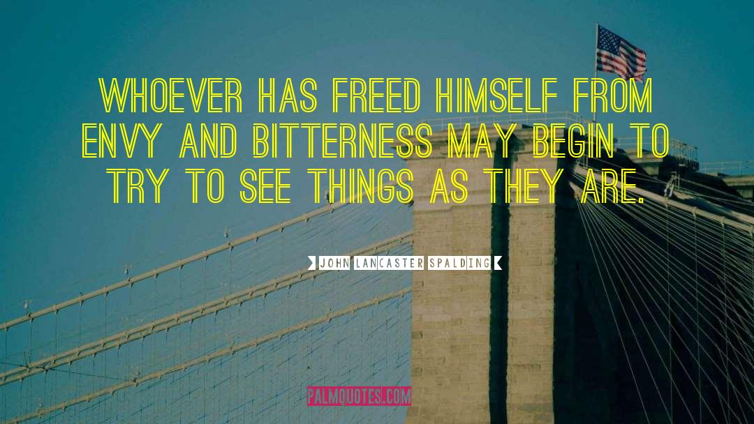 John Lancaster Spalding Quotes: Whoever has freed himself from