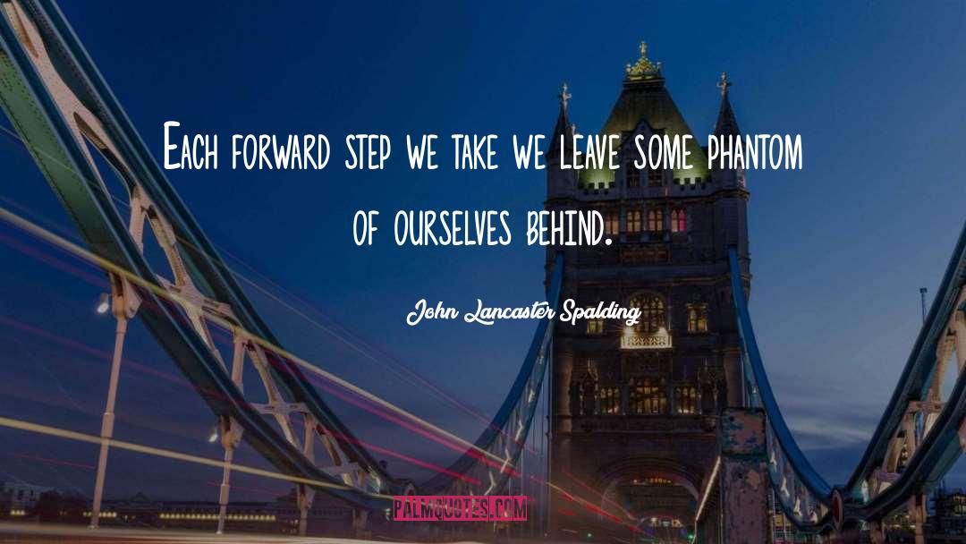 John Lancaster Spalding Quotes: Each forward step we take