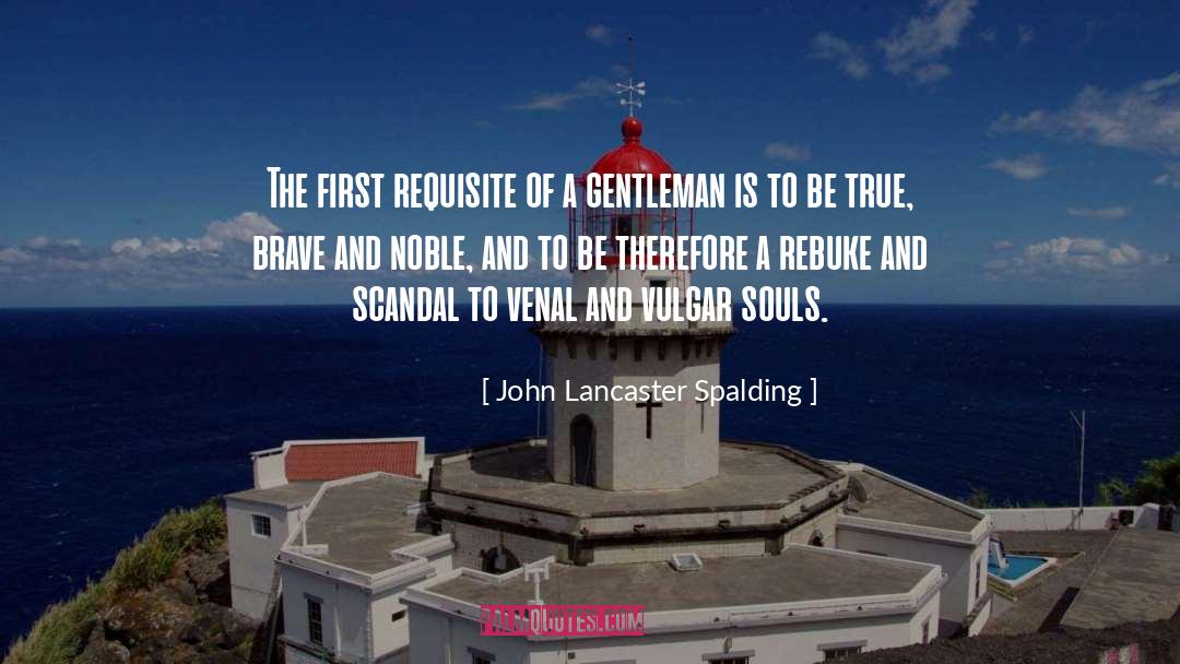 John Lancaster Spalding Quotes: The first requisite of a