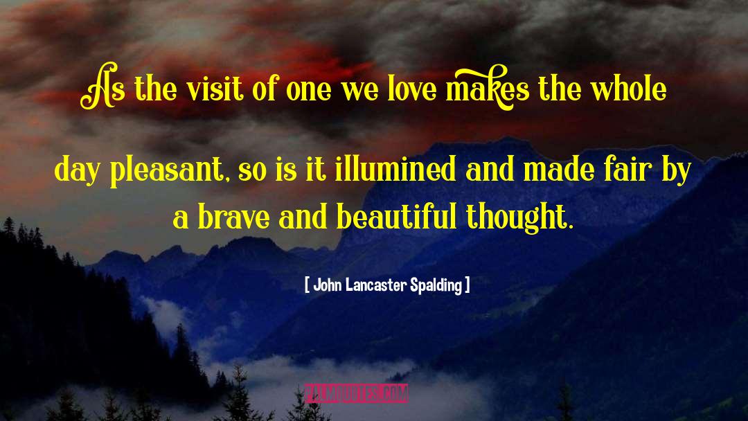 John Lancaster Spalding Quotes: As the visit of one