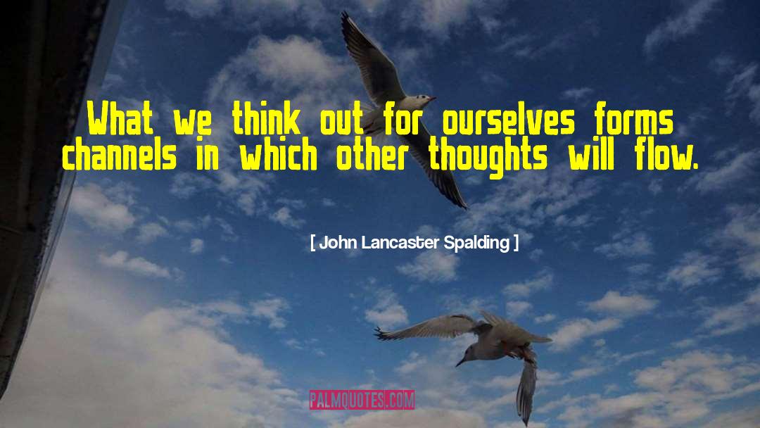 John Lancaster Spalding Quotes: What we think out for