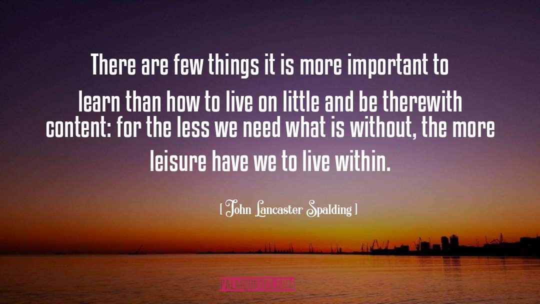 John Lancaster Spalding Quotes: There are few things it