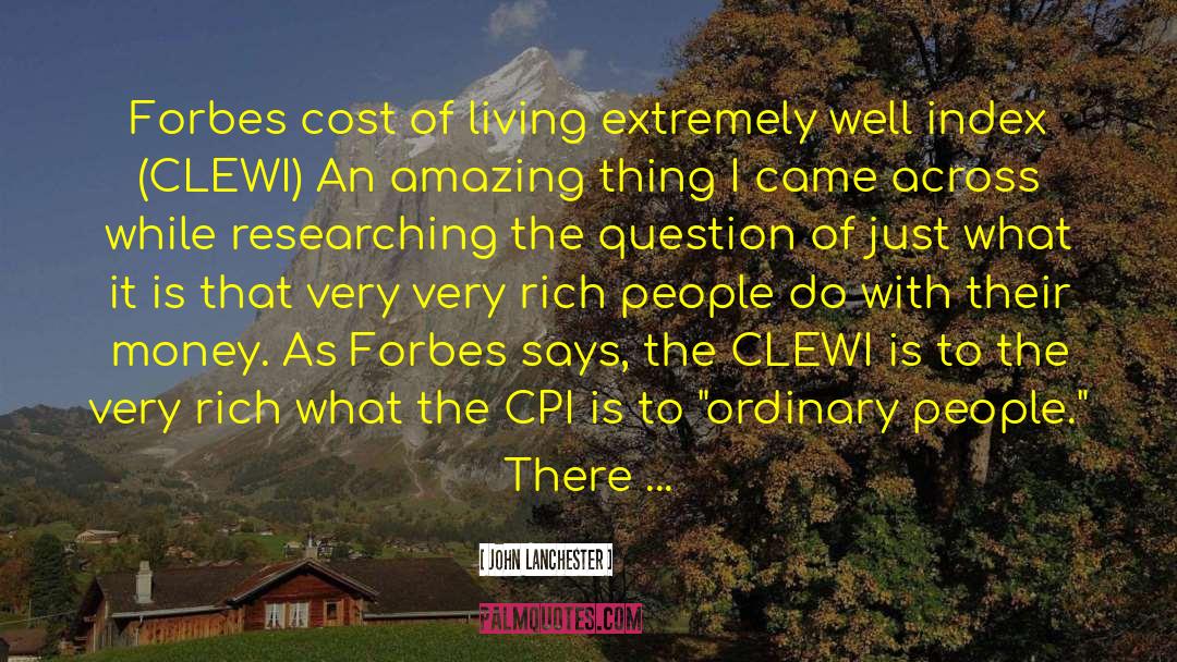 John Lanchester Quotes: Forbes cost of living extremely