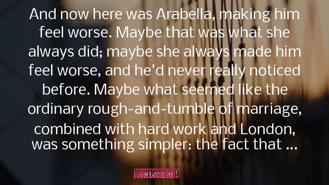 John Lanchester Quotes: And now here was Arabella,