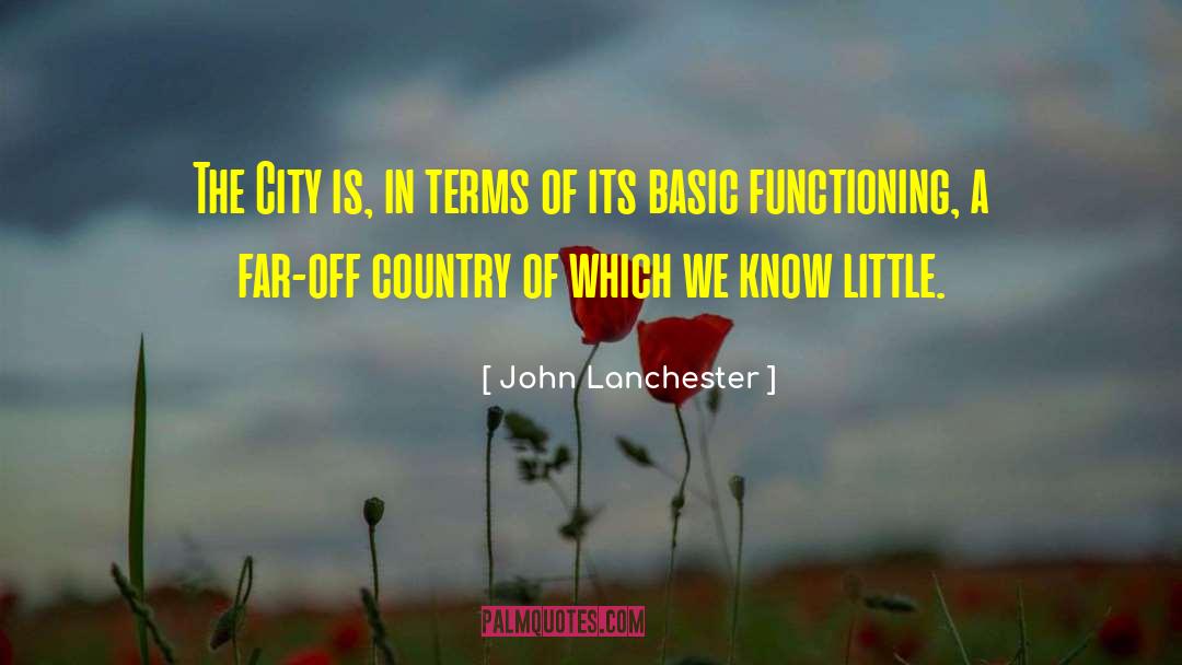 John Lanchester Quotes: The City is, in terms