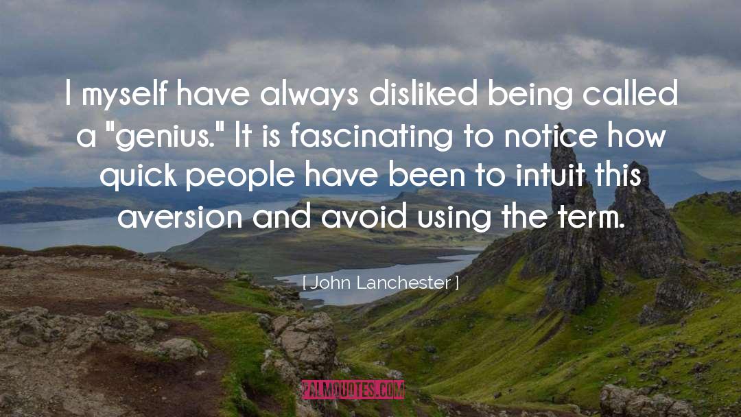 John Lanchester Quotes: I myself have always disliked