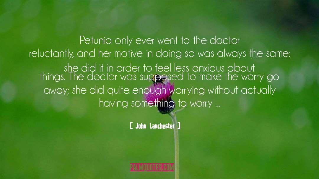 John Lanchester Quotes: Petunia only ever went to