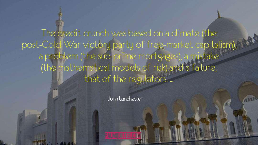 John Lanchester Quotes: The credit crunch was based