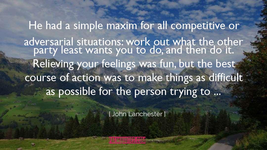 John Lanchester Quotes: He had a simple maxim