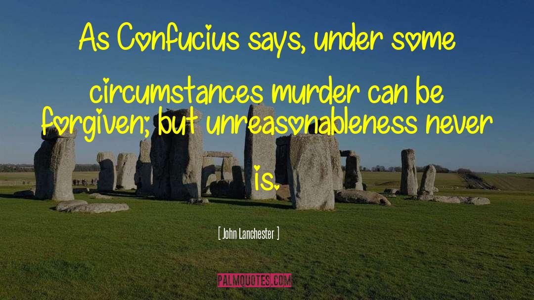 John Lanchester Quotes: As Confucius says, under some