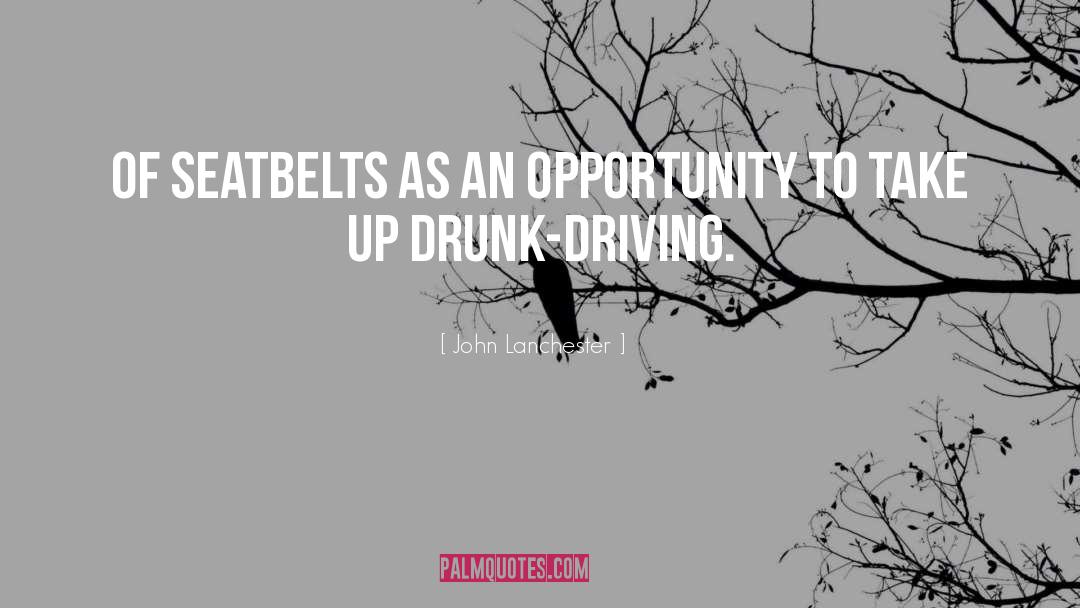 John Lanchester Quotes: Of seatbelts as an opportunity