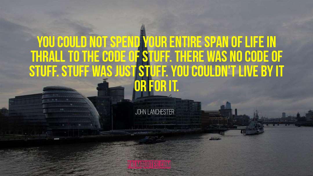 John Lanchester Quotes: You could not spend your