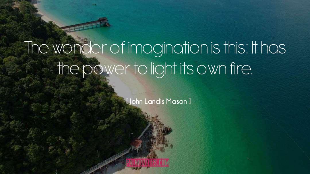 John Landis Mason Quotes: The wonder of imagination is