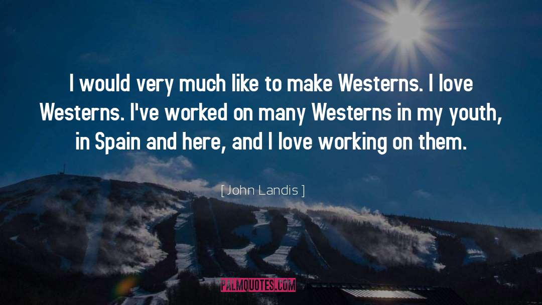 John Landis Quotes: I would very much like