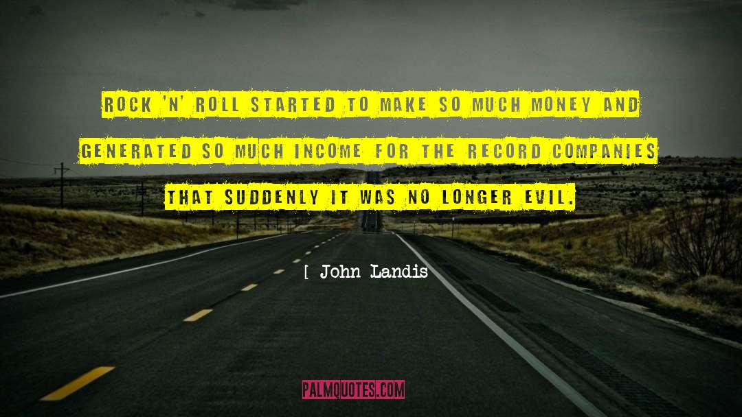 John Landis Quotes: Rock 'n' roll started to