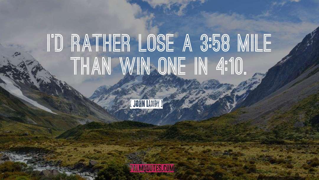 John Landy Quotes: I'd rather lose a 3:58