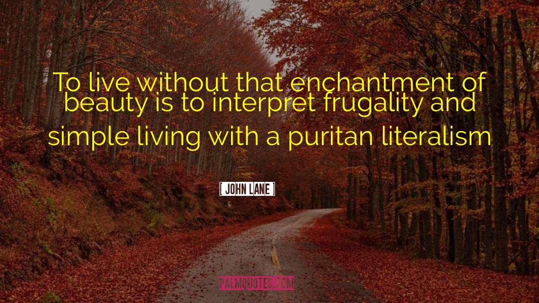 John Lane Quotes: To live without that enchantment