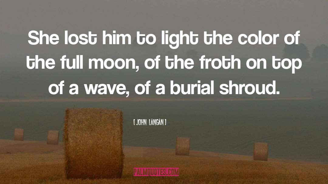 John  Langan Quotes: She lost him to light