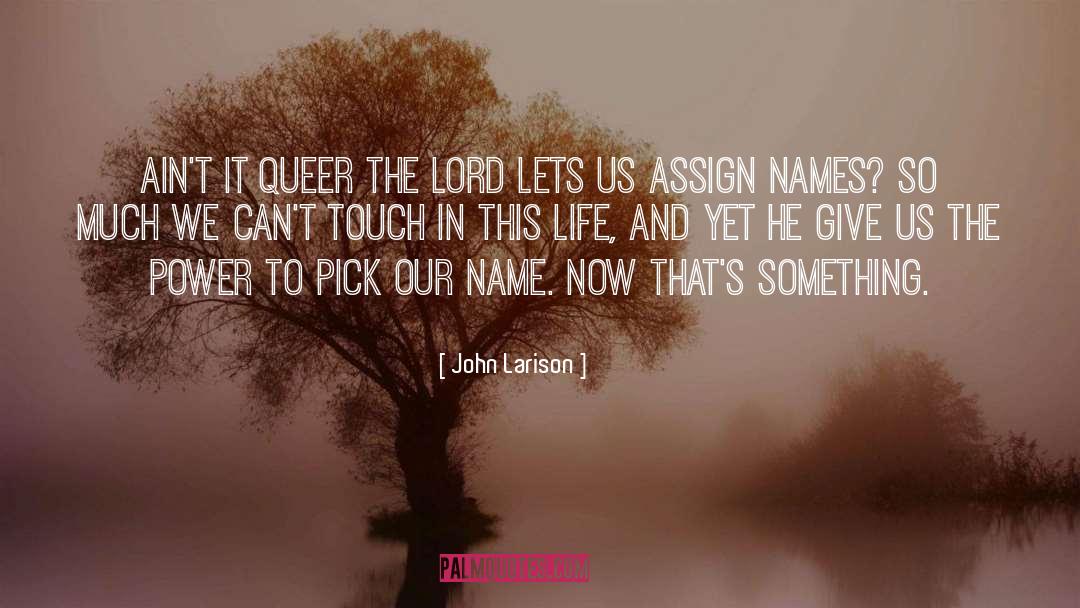 John Larison Quotes: Ain't it queer the Lord