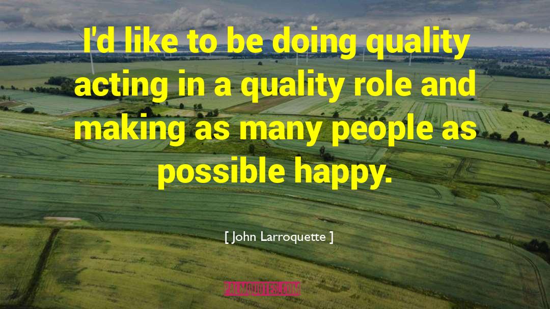 John Larroquette Quotes: I'd like to be doing
