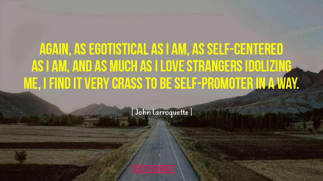 John Larroquette Quotes: Again, as egotistical as I