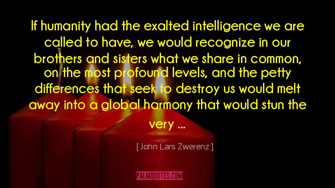 John Lars Zwerenz Quotes: If humanity had the exalted