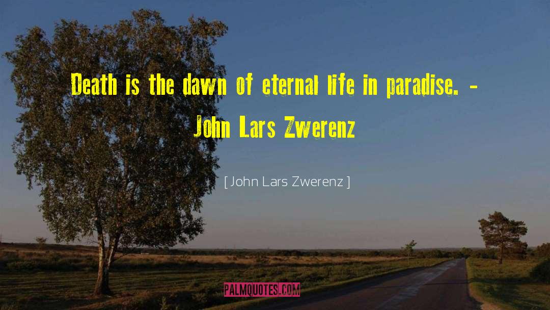 John Lars Zwerenz Quotes: Death is the dawn of