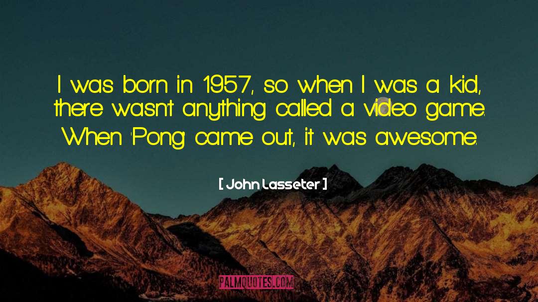 John Lasseter Quotes: I was born in 1957,