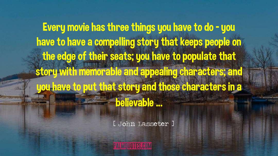 John Lasseter Quotes: Every movie has three things