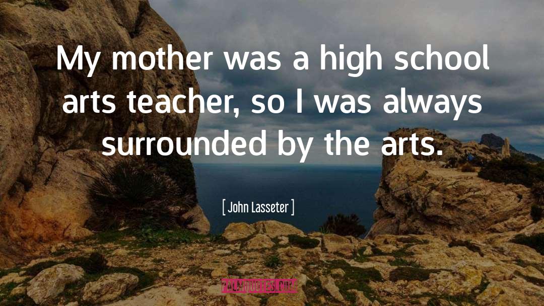 John Lasseter Quotes: My mother was a high