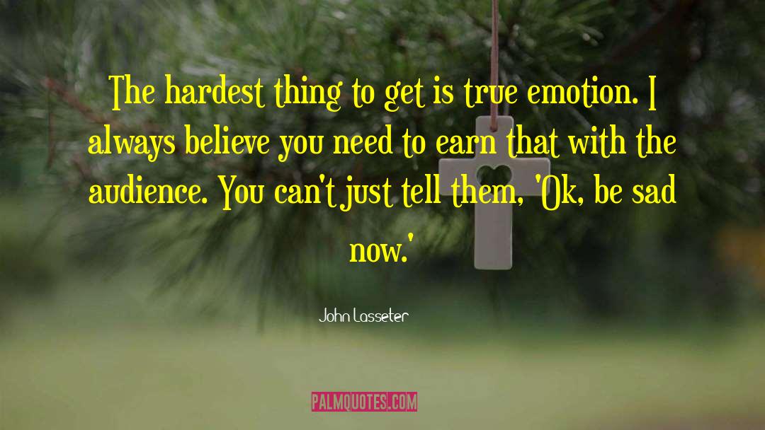 John Lasseter Quotes: The hardest thing to get
