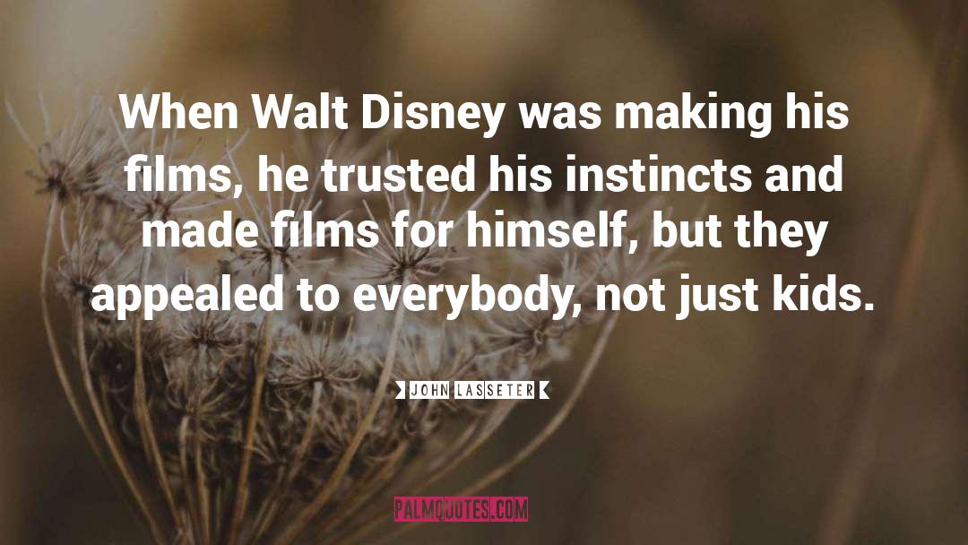 John Lasseter Quotes: When Walt Disney was making