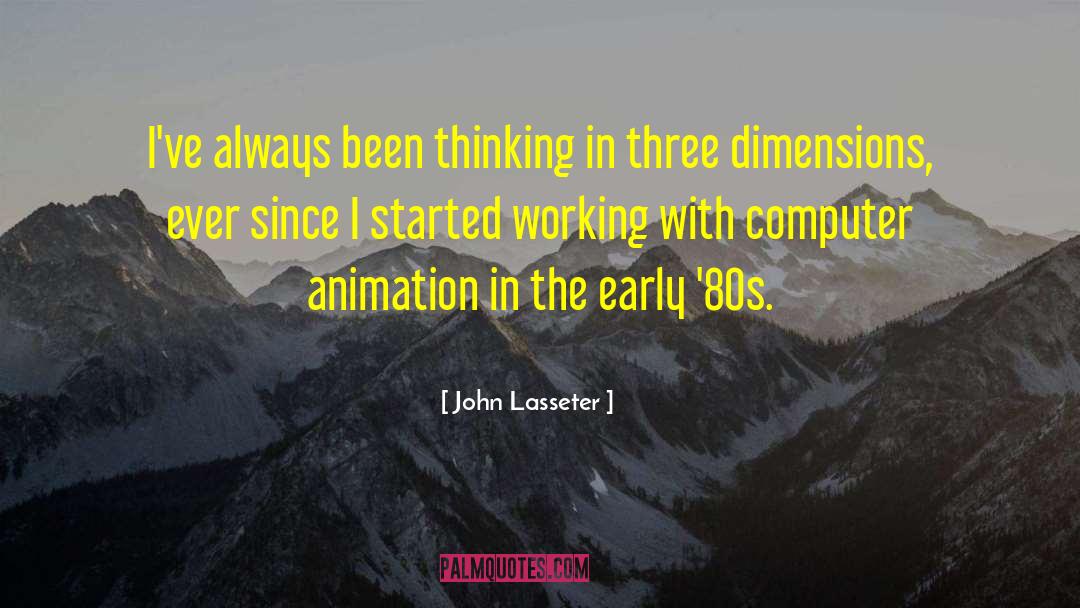 John Lasseter Quotes: I've always been thinking in