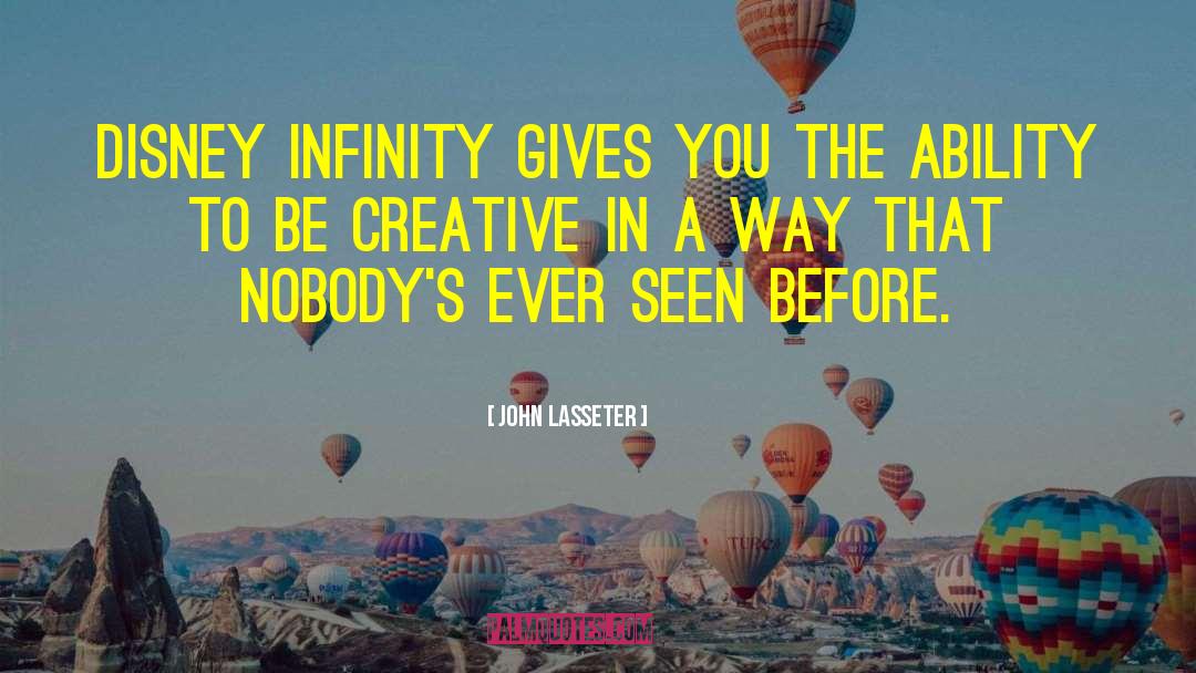 John Lasseter Quotes: Disney Infinity gives you the